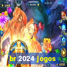 br 2024 jogos